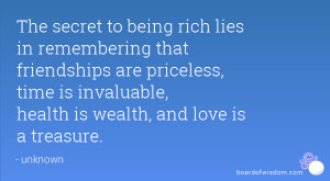 ... priceless, time is invaluable, health is wealth, and love is a