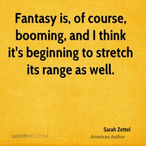 Sarah Zettel - Fantasy is, of course, booming, and I think it's ...