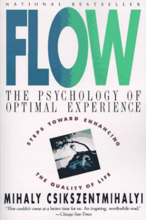 Flow: The Psychology of Optimal Experience by Mihaly Csikszentmihalyi ...