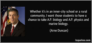 ... take A.P. biology and A.P. physics and marine biology. - Arne Duncan