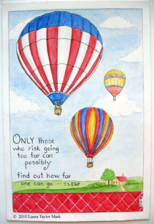 Only those who risk going to far can possibly find out how far one can ...