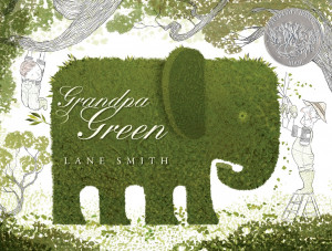 written & illustrated by Lane Smith Grandpa Green