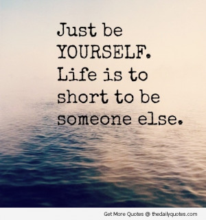 be-yourself-life-is-too-short-quotes-sayings-pics.jpg
