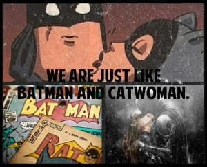 Just Like Batman And Catwoman