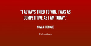 quote-Novak-Djokovic-i-always-tried-to-win-i-was-6224.png