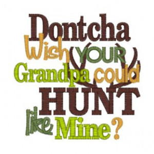 Sayings (4051) Grandpa Hunt Like Mine 4x4 £1.70p