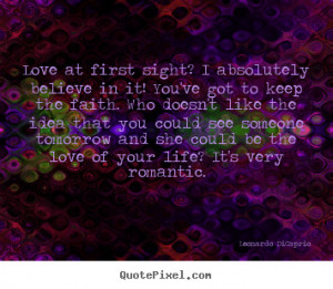 Love at first sight? I absolutely believe in it! You've got to keep ...