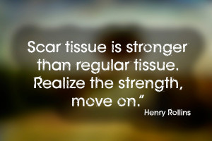 Scar tissue is stronger than regular tissue. Realize the strength ...