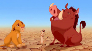 ... ve got to put your behind in your past.” – Pumbaa, The Lion King