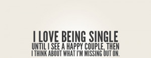 love being single until i see a happy couple then i think abot what ...