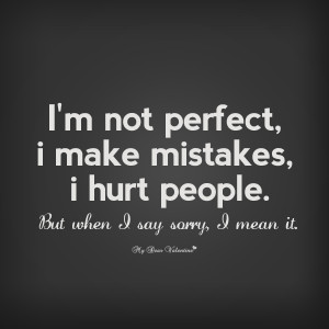 Sorry Quotes - I'm not perfect I make mistakes