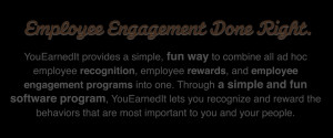 Employee Engagement Done Right.YouEarnedIt provides a simple, fun way ...