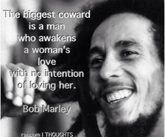 Bob Marley Quotes About Love Coward The biggest coward is a man