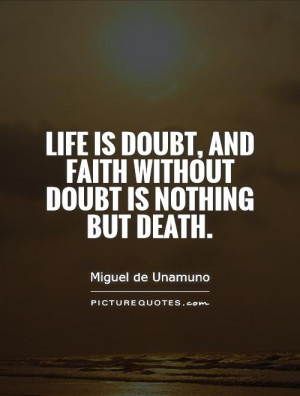 ... doubt, and faith without doubt is nothing but death. Picture Quote #1