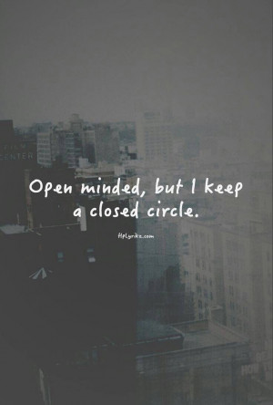 Open minded, but it keep a closed circle.