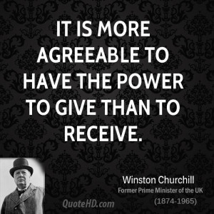 It is more agreeable to have the power to give than to receive.