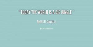 quote-Roberto-Cavalli-today-the-world-is-a-big-jungle-64044.png