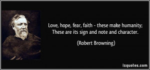 ... humanity; These are its sign and note and character. - Robert Browning