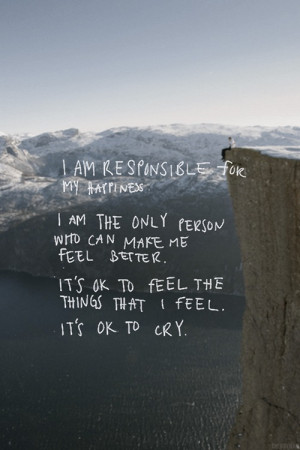 ... feel better. It's ok to feel the things that I feel. It's ok to cry
