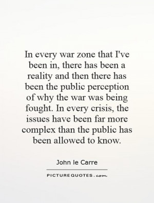 In every war zone that I've been in, there has been a reality and then ...