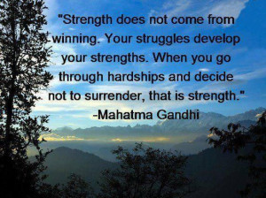 ... and decide not to surrender, that is strength.