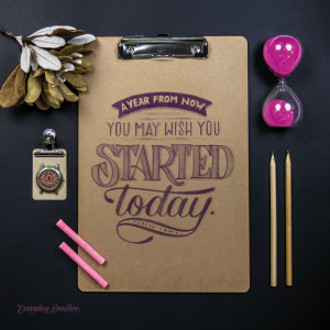 ... is by Karen Lamb: A year ago from now you may wish you started today