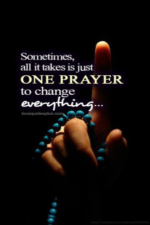 Picture Quotes » Inspirational » All it takes is just one prayer ...