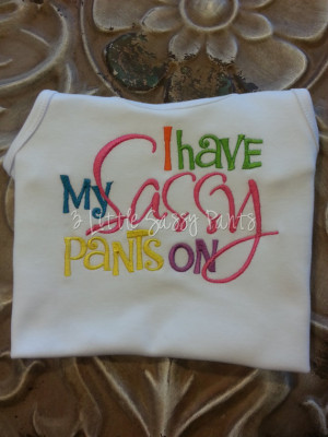 Have My Sassy Pants On Embroidered Shirt- Sayings- Sassy- Attitude ...