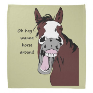 Funny Horse Silly Quote Wanna Horse Around Bandana