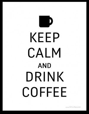 Keep Calm and Drink Coffee #freeprintable Wall Art TODAY ONLY 10/11/13 ...