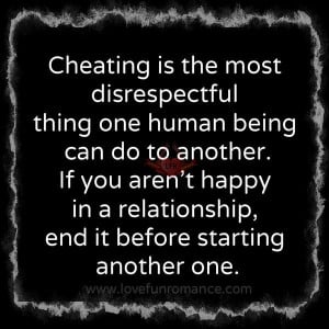 Cheating is the most disrespectful thing one human being can do to ...