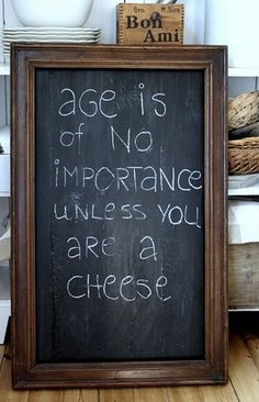 Don't be a cheese ... make age, either young or old, IRRELEVANT!