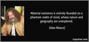 Material existence is entirely founded on a phantom realm of mind ...