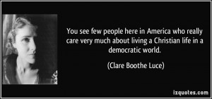 ... living a Christian life in a democratic world. - Clare Boothe Luce