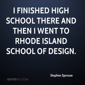 finished high school there and then I went to Rhode Island School of ...