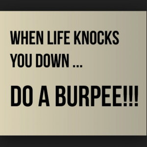 When life knocks you down, do a burpee