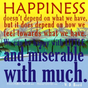 ... feel towards what we have. We can be happy with little and miserable
