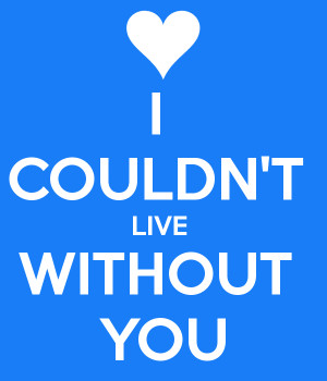 couldn-t-live-without-you.png#couldn%27t%20live%20without%20you ...