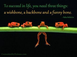 ... Three Things, a Wishbone, a Backbone and a Funny Bone ~ Life Quote