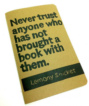 trust anyone who has not brought a book with them