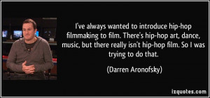 ... wanted to introduce hip-hop filmmaking to film. There's hip-hop