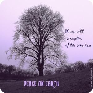 We Are All Branches Of The Same Tree, Peace On Earth ”