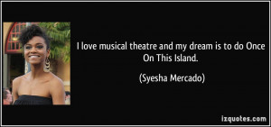 love musical theatre and my dream is to do Once On This Island ...
