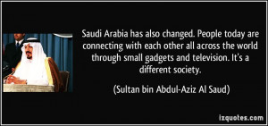 Arabia has also changed. People today are connecting with each other ...