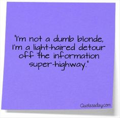 funny quotes, dumb blond so true whoever feels the same repin this ...