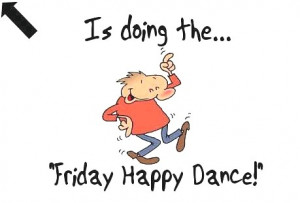 Is Doing The Friday Happy Dance