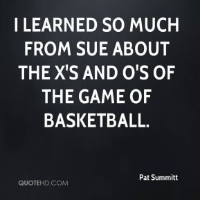 pat-summitt-quote-i-learned-so-much-from-sue-about-the-xs-and-os-of ...