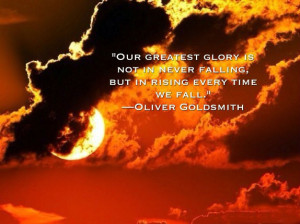 Our greatest glory consists not in never falling, but in rising every ...