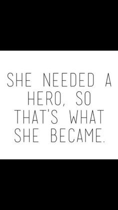 ... needed a hero, so that's what she became. #wisdom #affirmations #hero