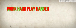WORK HARD PLAY HARDER Profile Facebook Covers